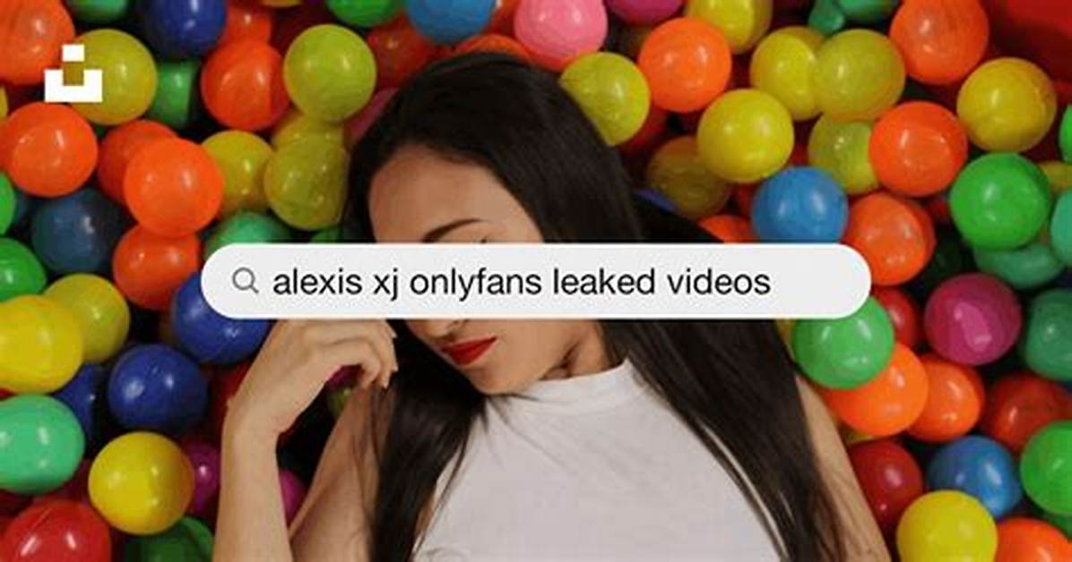Alexis Xj Leaked Video Rumors What Sparked the Sudden