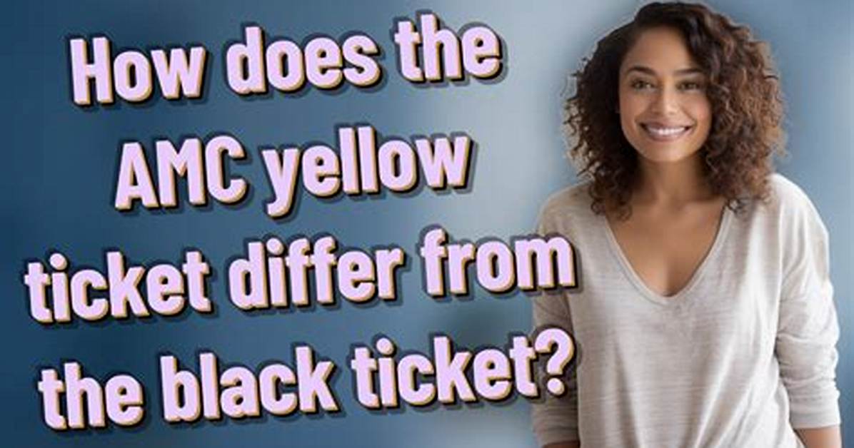 Amc Yellow Ticket vs Black Ticket the Fine Print