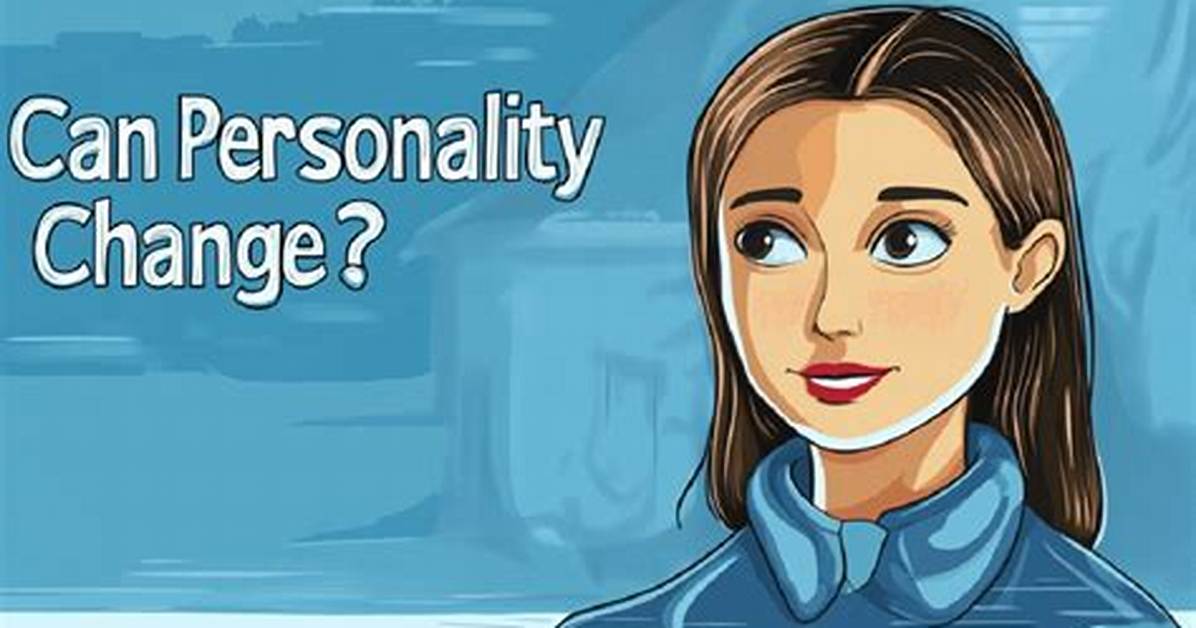 Can You Change Your Personality or Just Your Attitude What Modern