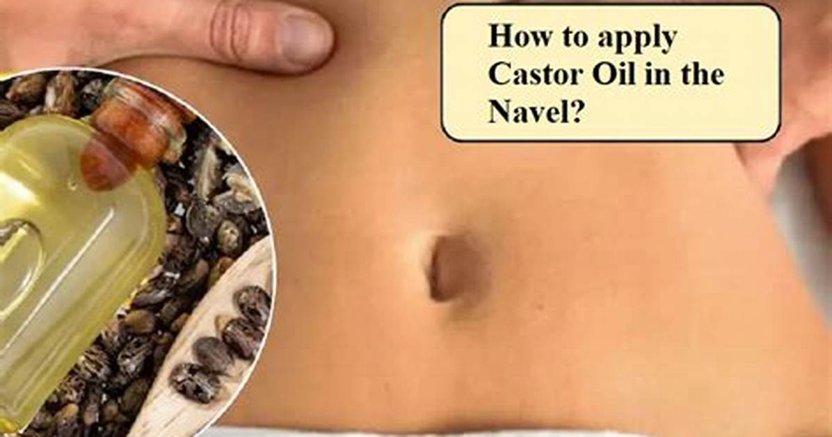 Castor Oil in the Navel Does Tiktok S Viral Belly Button Hack Actually