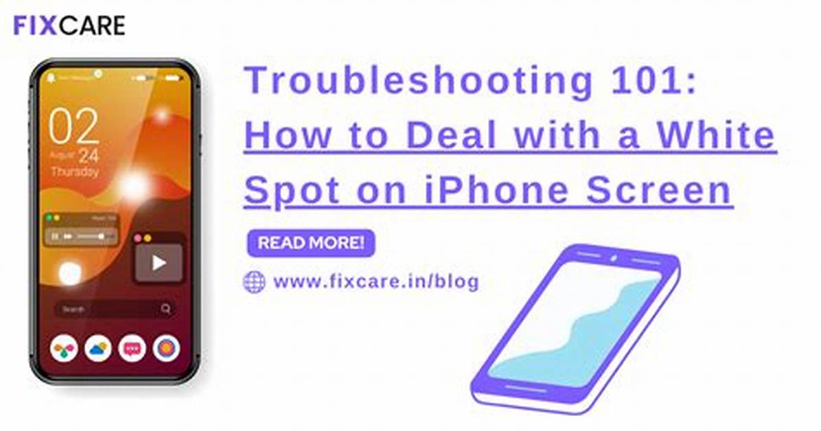 Complete Guide to Iphone White Spots Causes Diy Checks and Apple
