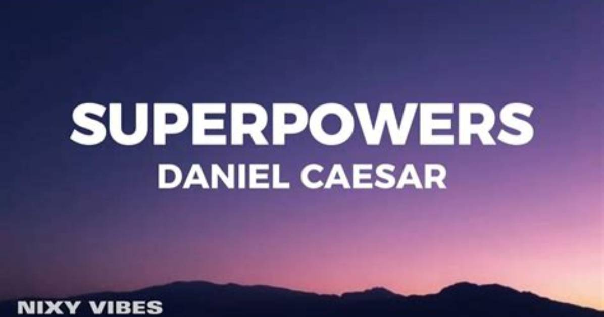 Daniel Caesar Superpowers Lyrics Meanings and Best