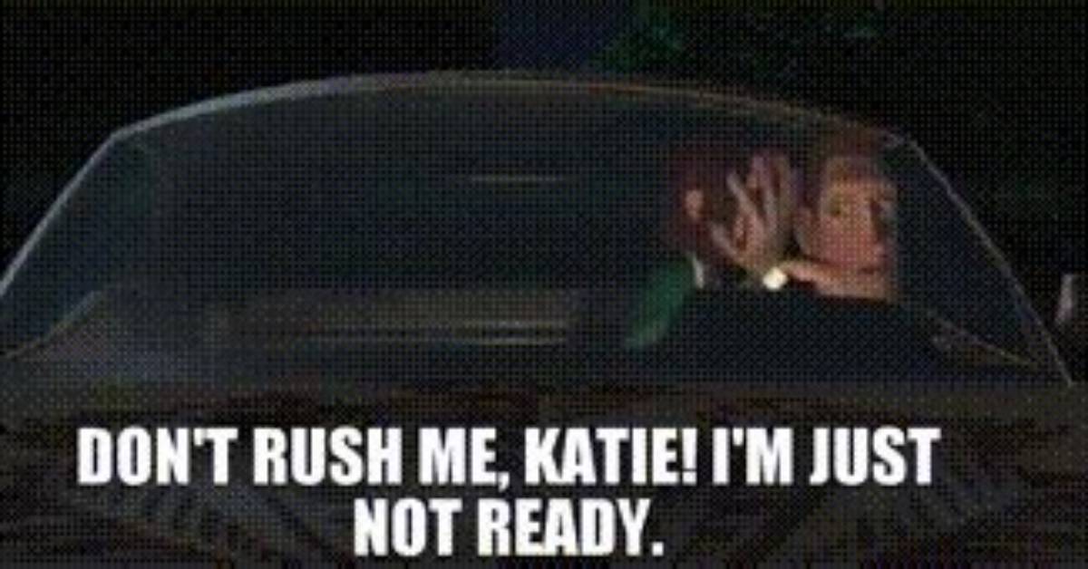 Don T Rush Me Katie Explained Meaning Origin and How to Use The