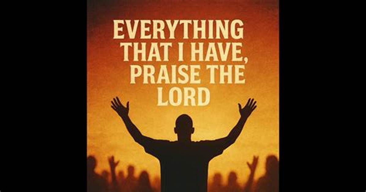 Everything That I Have Praise the Lord Full Lyrics Clip Breakdown And