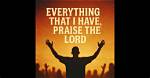 'Everything That I Have Praise the Lord': Full Lyrics, Clip Breakdown, and Verified Credits