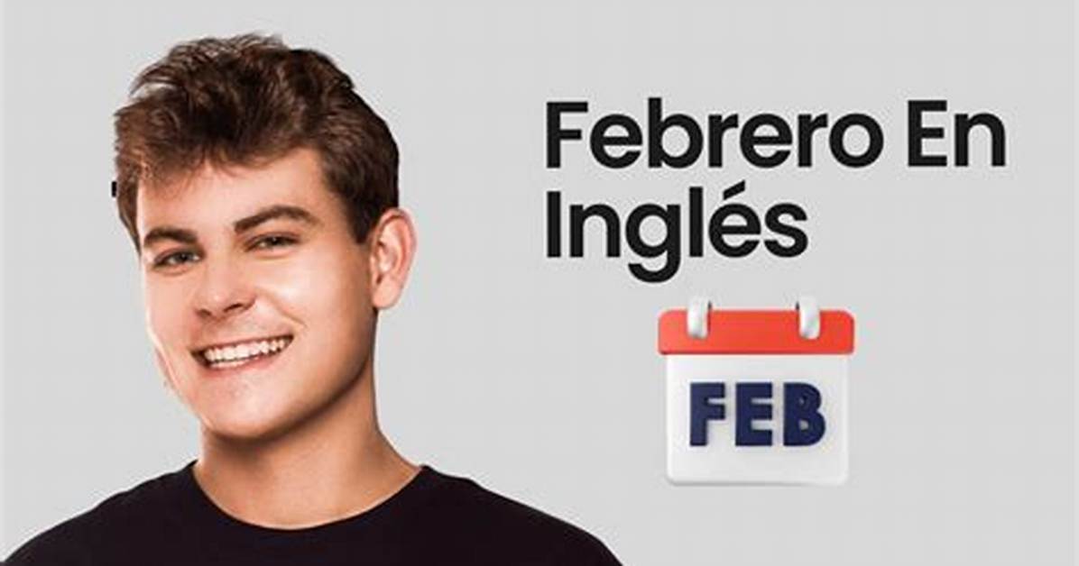 Febrero En Ingles Complete Guide Spelling Pronunciation Rules And