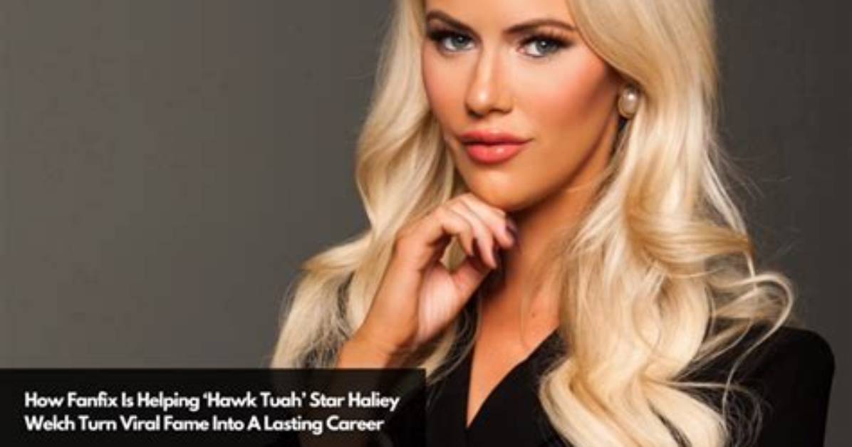 From Viral Clip to Fanfix Star Haliey Welch S