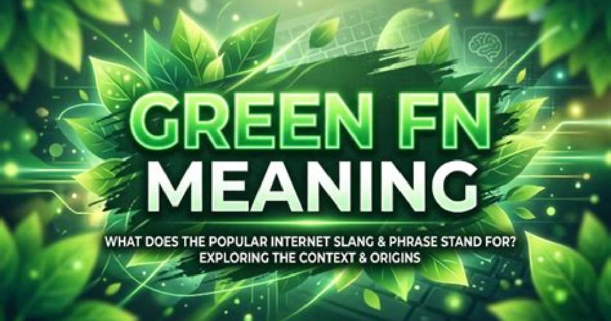 Green Fn Meaning Explained the Complete Slang