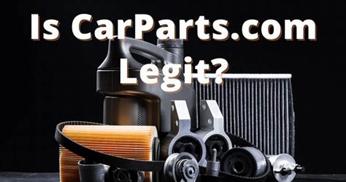 Is Carparts Com Legit What You Must Know Before Placing An
