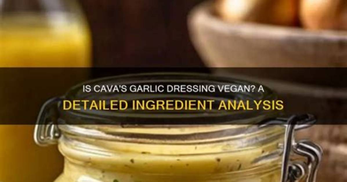 Is Cava S Garlic Dressing Secretly Vegan the Surprising Truth Behind the Creamy