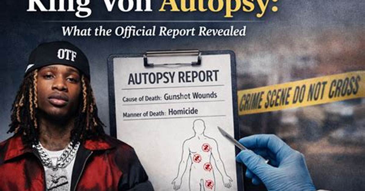 King Von Autopsy and Death Investigation Key Questions Legal Realities And
