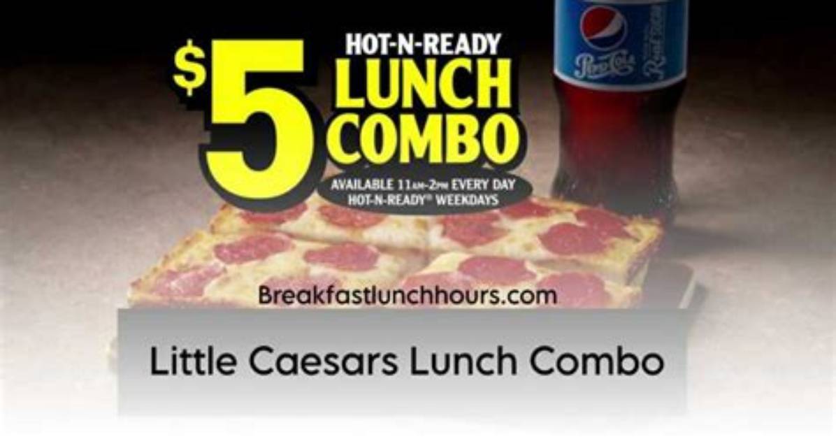 Little Caesars Lunch Combo Guide Hours Pricing Menu Options and Free