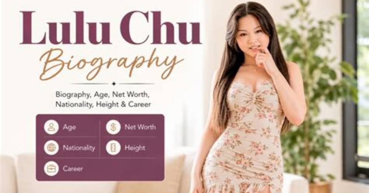 Lulu Chu Wiki Profile Age Nationality Height and Net