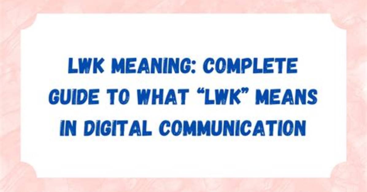 Lwk Meaning in Text the Complete Conversational Guide And