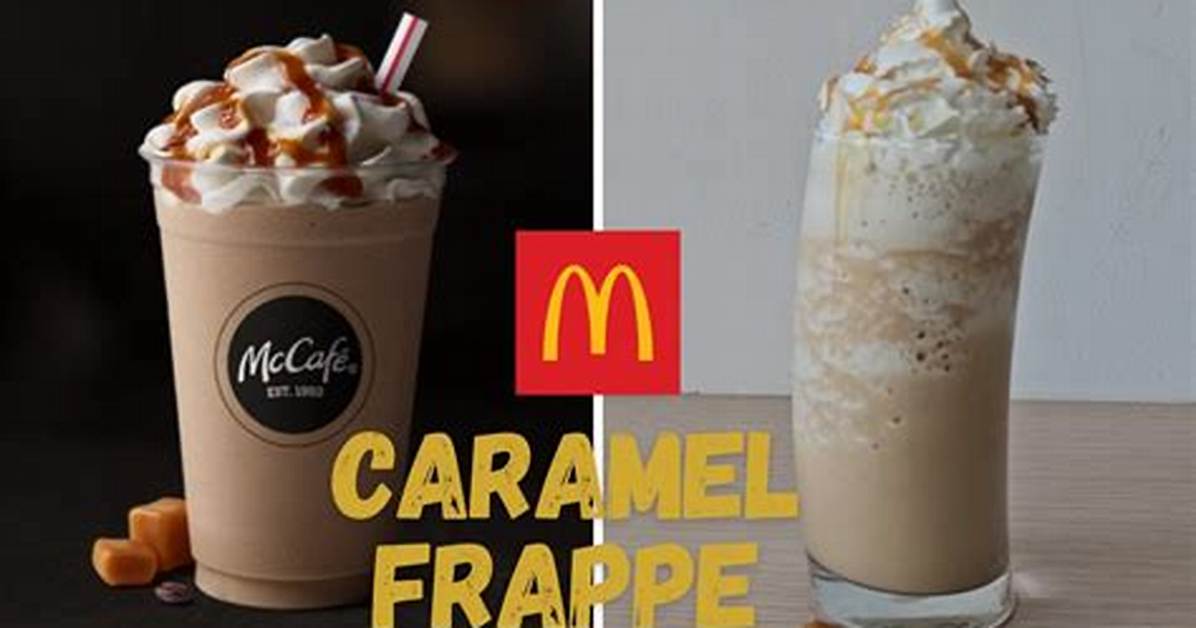 Mcdonald S Caramel Frappe vs Starbucks Caramel Frappuccino The