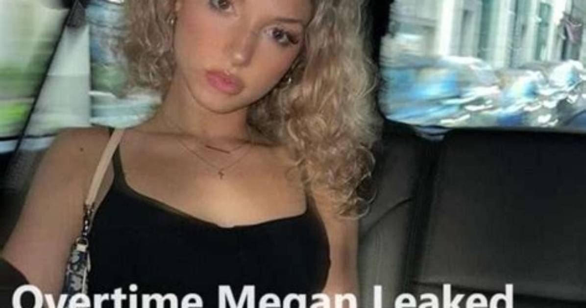 Overtime Megan Leaks Exposed the Truth Behind Megan Eugenio S Privacy Breach And