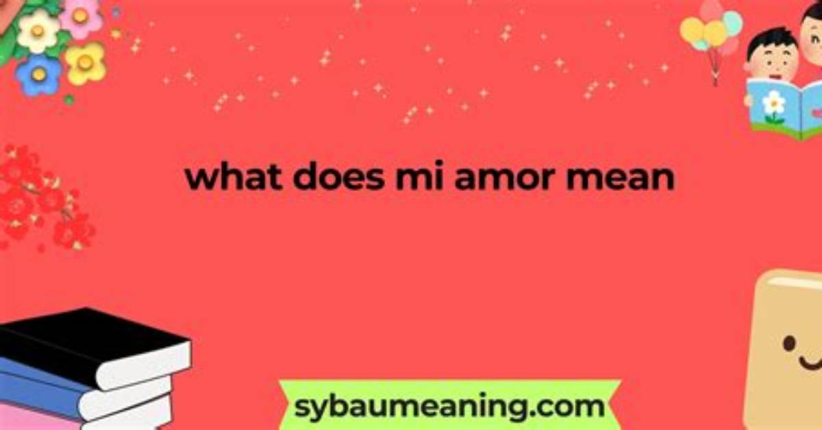 The Complete Guide to Mi Amor in English Meaning Pronunciation And
