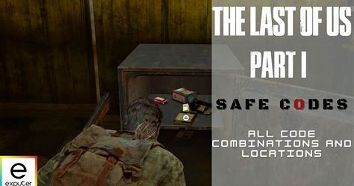 The Last of Us Part 2 Safe Codes Master List All Answers And