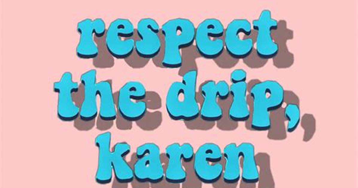 The Rise of Respect the Drip Karen a Timeline of Tiktok S Most