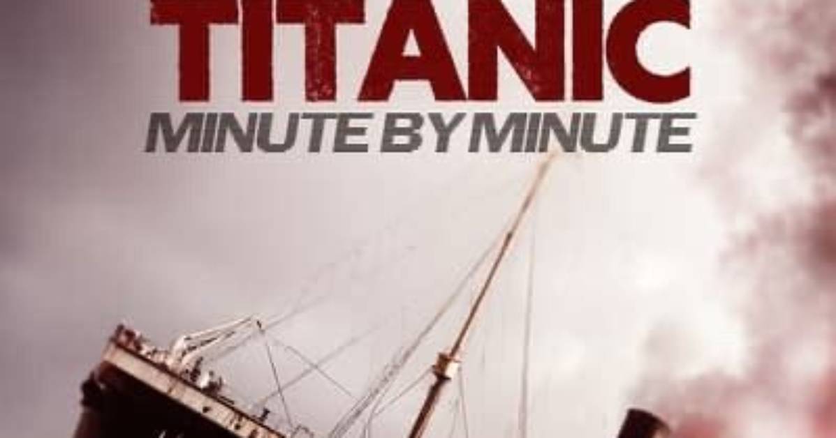 The Sinking of Titanic Revisited a Minute by Minute Chronicle of Captain Smith S