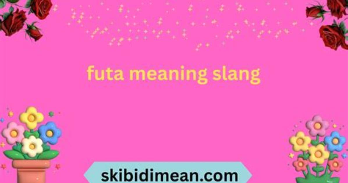 The Ultimate Explainer on Futa Slang Meaning Origins And