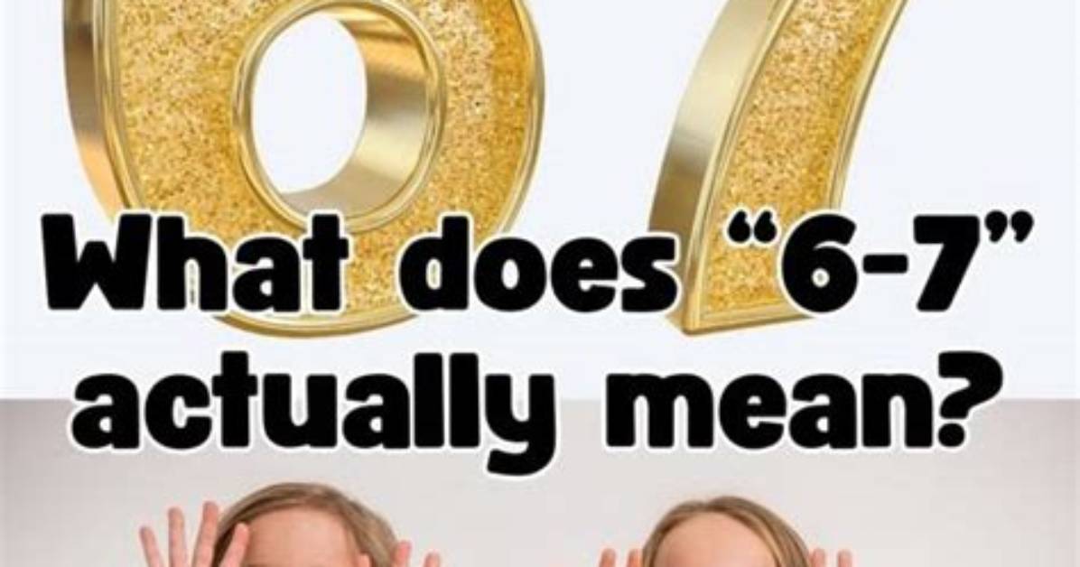 What Does 6 7 Actually Mean Fact Checking the Origins Behind The