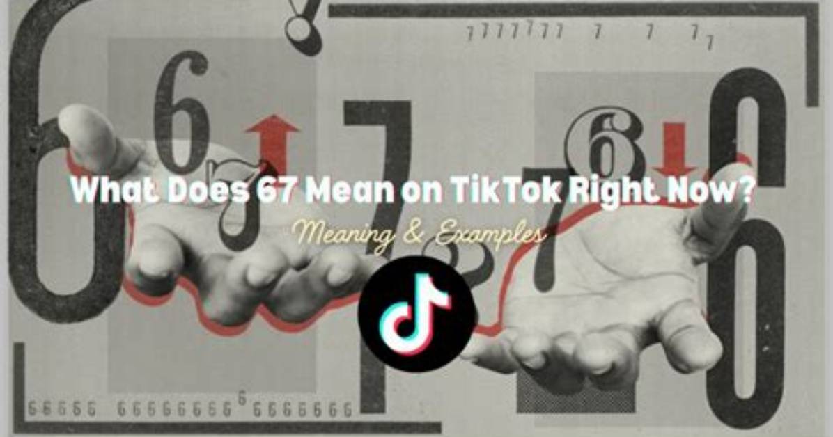 What Does 67 Mean on Tiktok Fact Checking the Rumors And