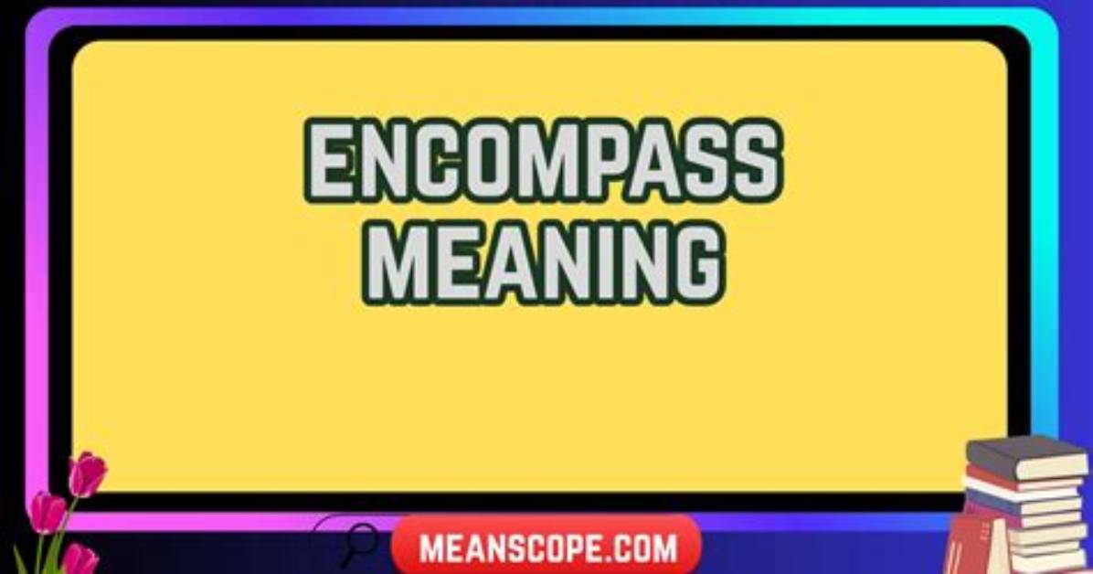What Does Encompass Mean in Legal and Corporate Documents Fact