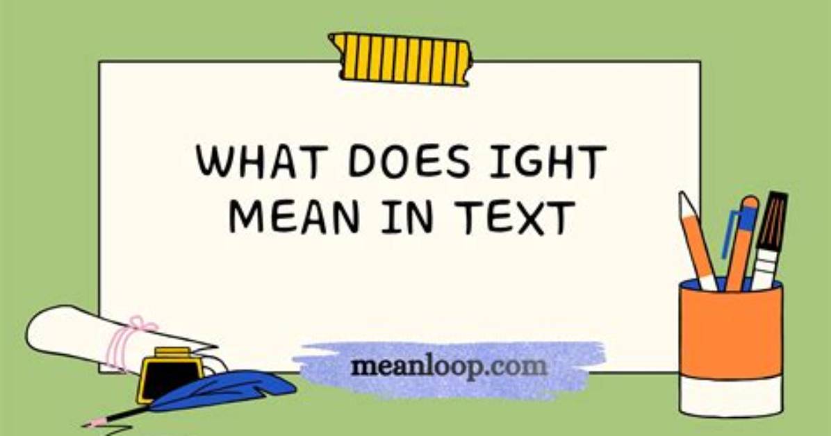 What Does Ight Mean in Text the Hidden Tone Behind the Internet S Most