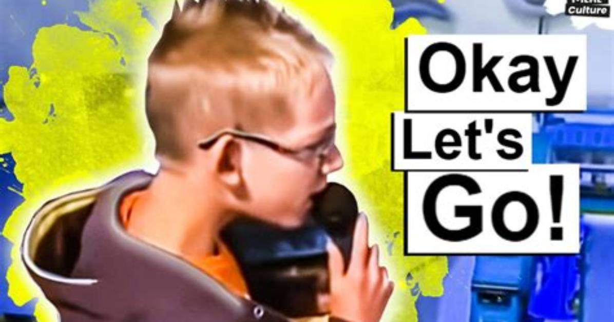 What Does Okay Okay Let S Go Mean the Complete Cultural