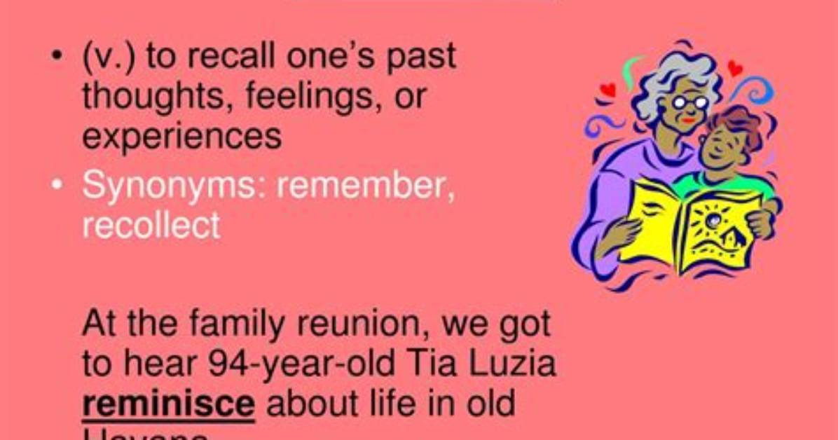 What Does Reminisces Mean Complete Definition Synonyms And