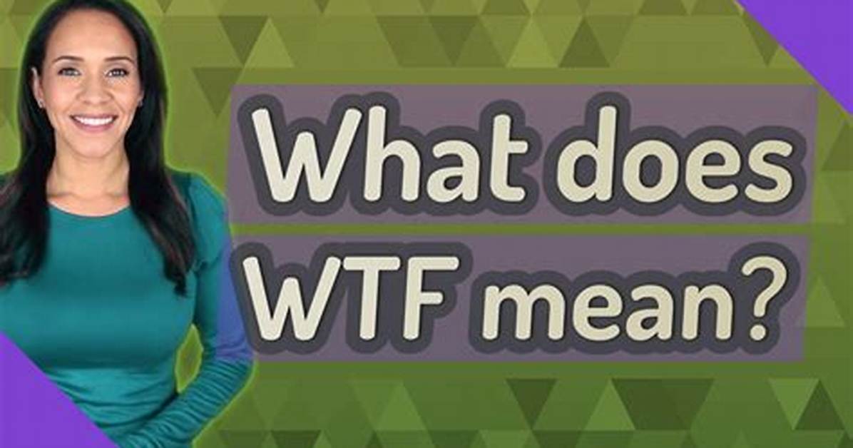 What Does Wtf Actually Mean Unpacking the Web S Most Viral Slang And