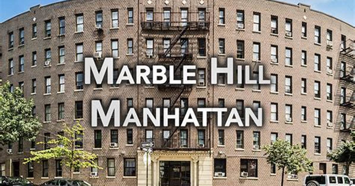 Why Is Marble Hill in Manhattan the Bizarre Island Cutoff That Redefined Nyc